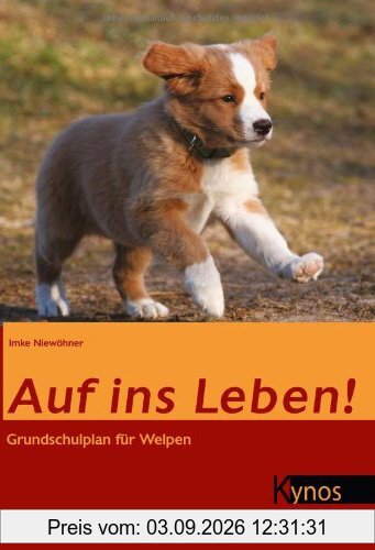 Auf ins Leben!: Grundschulplan für Welpen