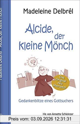 Alcide, der kleine Mönch: Gedankenblitze eines Gottsuchers (Spiritualität)