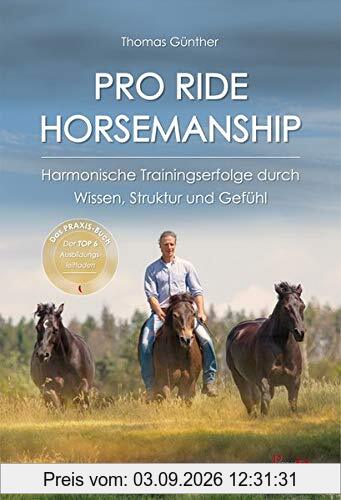 PRO RIDE HORSEMANSHIP: Harmonische Trainingserfolge durch Wissen, Struktur und Gefühl