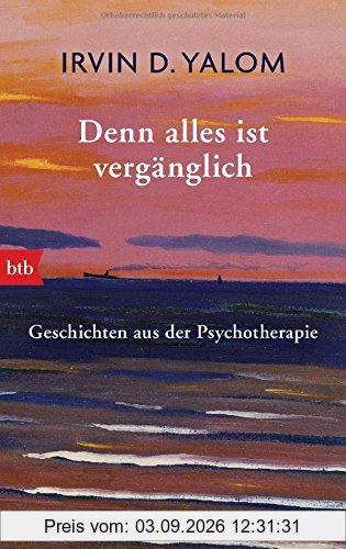 Denn alles ist vergänglich: Geschichten aus der Psychotherapie