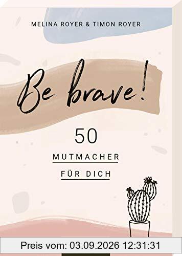 Be brave! 50 Mutmacher für dich: Von den Autoren des Blogs Vanilla Mind