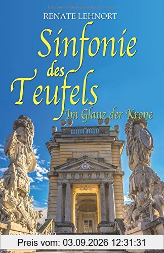 Sinfonie des Teufels - Im Glanz der Krone: Band 1: 1905 - 1912 Historischer Roman