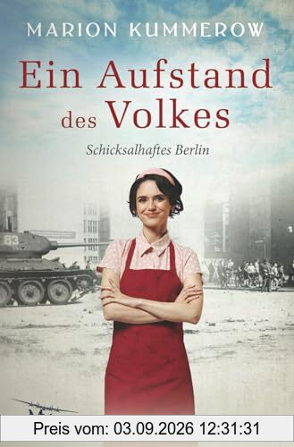 Ein Aufstand des Volkes: Liebe, Mut und Loyalität hinter dem Eisernen Vorhang: Widerstand in der DDR (Schicksalhaftes Berlin, Band 5)