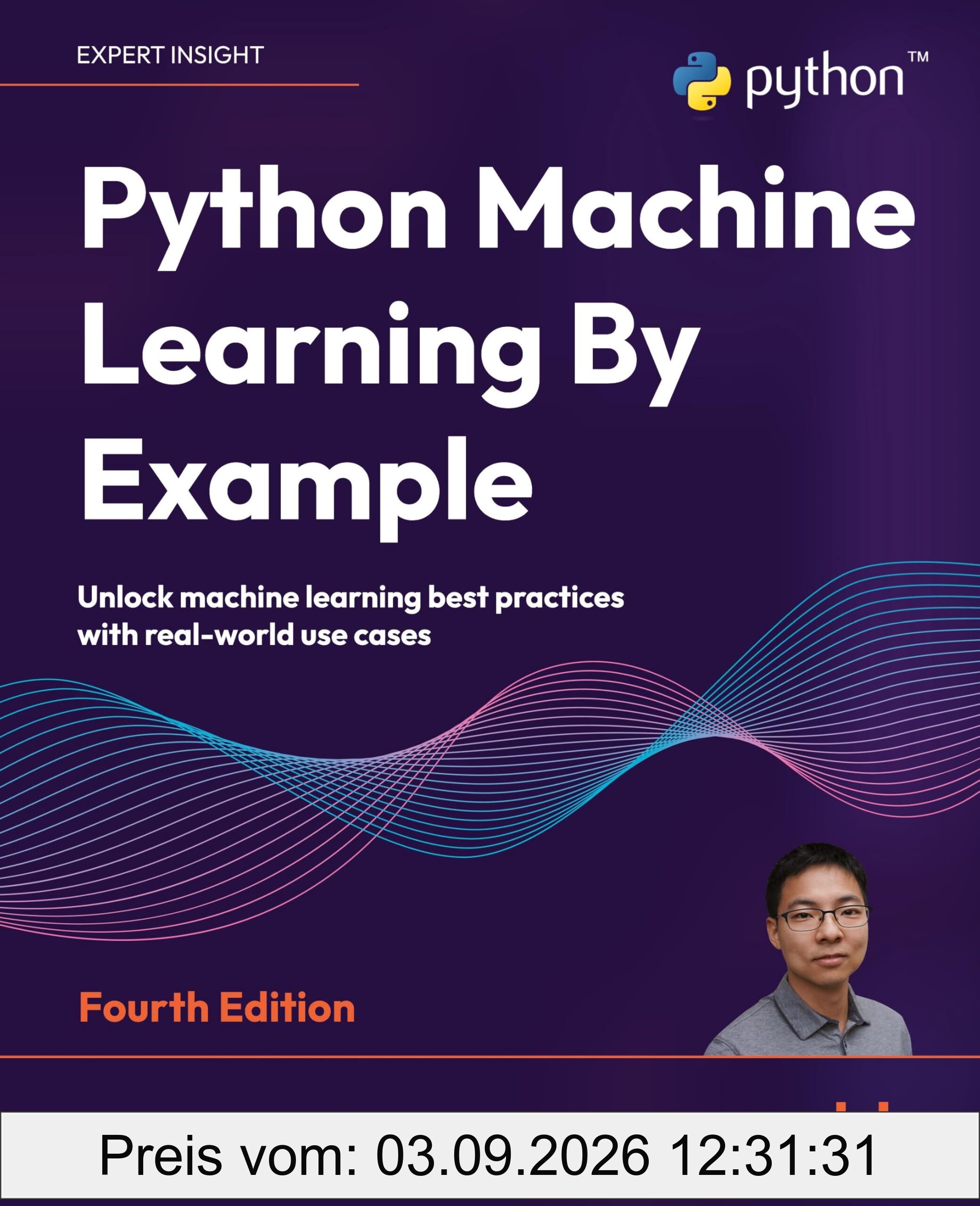 Python Machine Learning By Example: Unlock machine learning best practices with real-world use cases