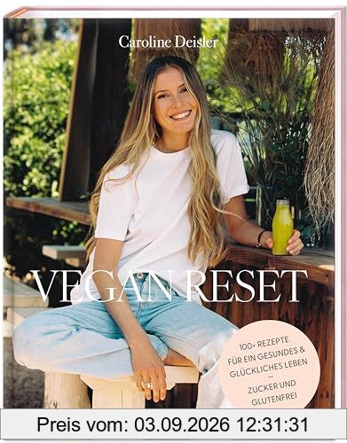 VEGAN RESET: Über 100 Rezepte für ein gesundes und glückliches Leben