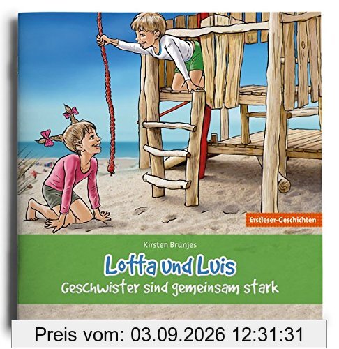 Lotta und Luis - Geschwister sind gemeinsam stark: Erstleser-Geschichten