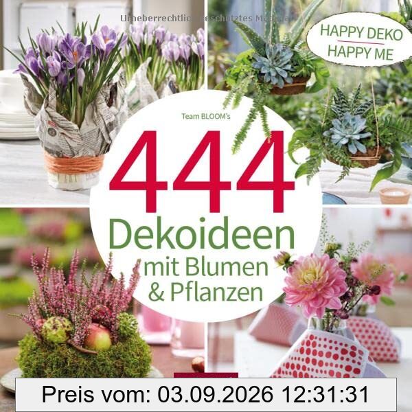 444 Dekoideen mit Blumen & Pflanzen: Happy Deko – Happy me