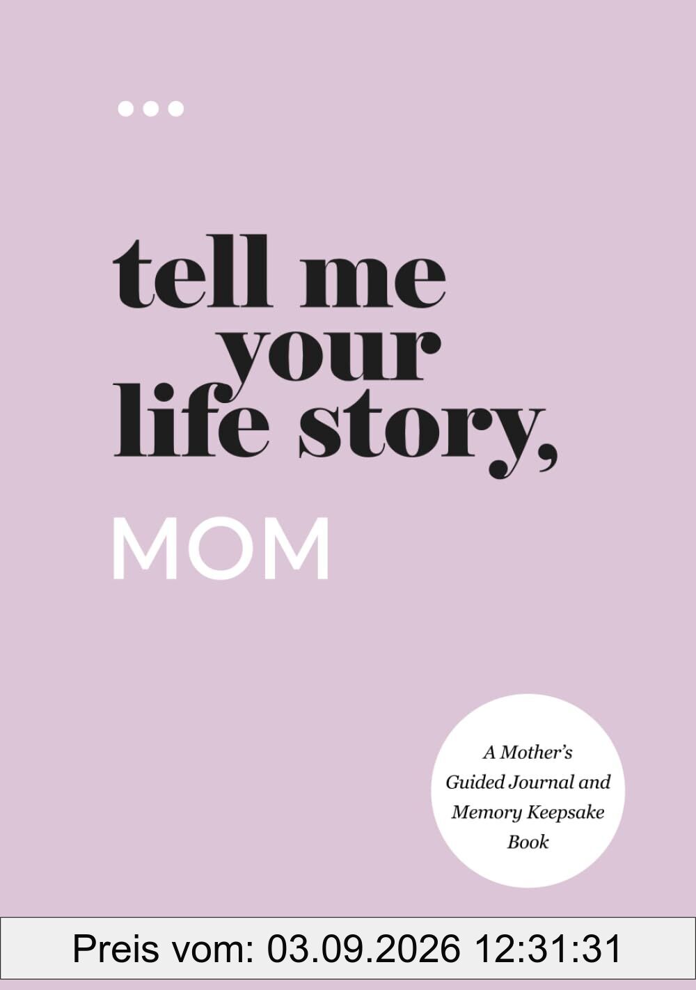 Tell Me Your Life Story, Mom: A Mother’s Guided Journal and Memory Keepsake Book (Tell Me Your Life Story® Series Books)
