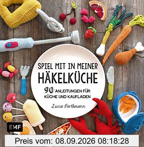 Spiel mit in meiner Häkelküche: 90 Anleitungen für Küche und Kaufladen