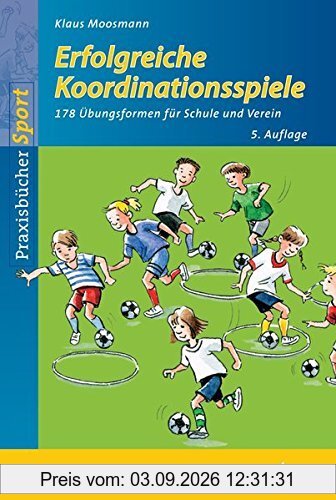 Erfolgreiche Koordinationsspiele: 178 Übungsformen für Schule und Verein