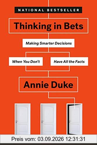 Thinking in Bets: Making Smarter Decisions When You Don't Have All the Facts
