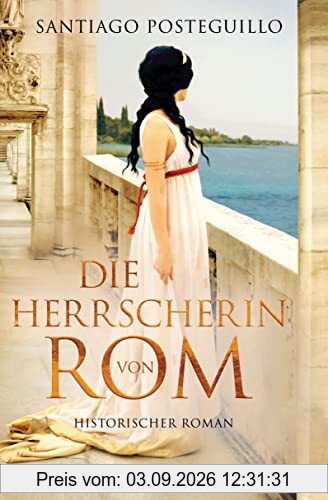 Die Herrscherin von Rom: Historischer Roman