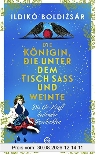 Die Königin, die unter dem Tisch saß und weinte: Die Ur-Kraft heilender Geschichten
