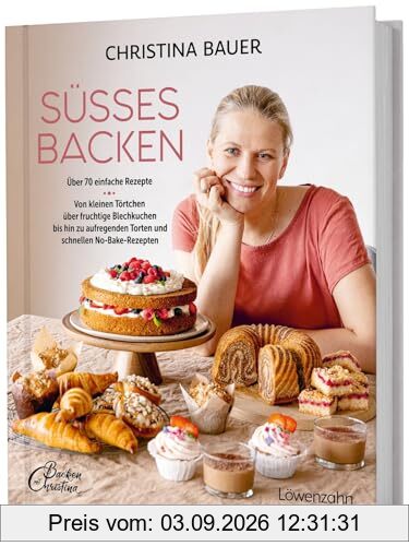Süßes backen: Über 70 einfache Rezepte. Von kleinen Törtchen über fruchtige Blechkuchen bis hin zu aufregenden Torten und schnellen No-Bake-Rezepten