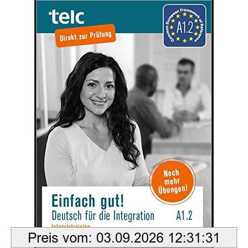 Einfach gut: Deutsch für die Integration A1.2 Intensivtraining