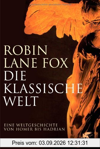 Die klassische Welt: Eine Weltgeschichte von Homer bis Hadrian