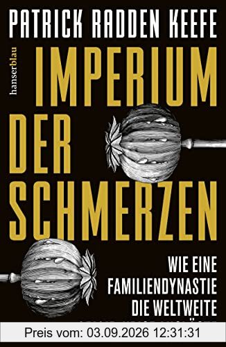 Imperium der Schmerzen: Wie eine Familiendynastie die weltweite Opioidkrise auslöste