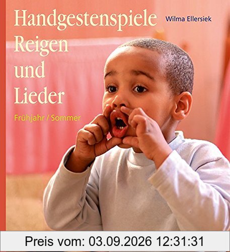 Handgestenspiele, Reigen und Lieder für Kindergarten und erstes Schuljahr: Frühjahr / Sommer
