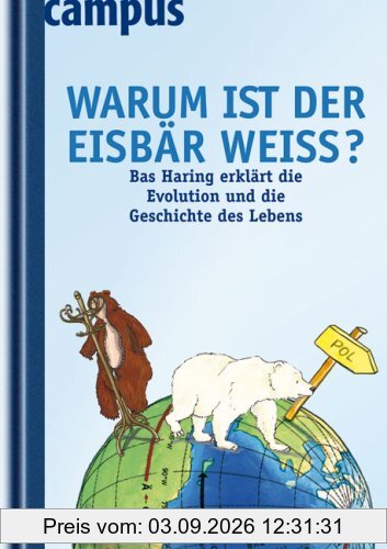 Warum ist der Eisbär weiß?: Bas Haring erklärt die Evolution und die Geschichte des Lebens