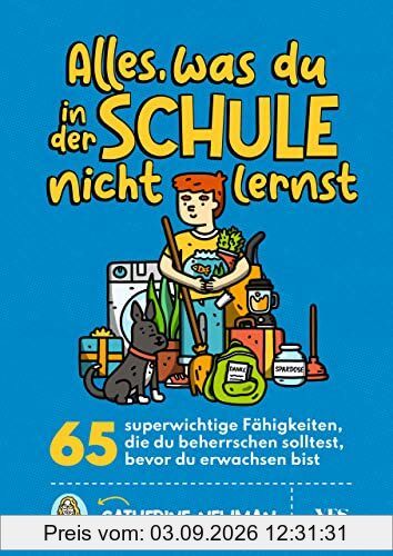 Alles, was du in der Schule nicht lernst: 65 superwichtige Fähigkeiten, die du beherrschen solltest, bevor du erwachsen bist