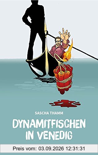 Dynamitfischen in Venedig: Texte, Gedichte und Eskalationen