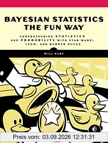 Bayesian Statistics the Fun Way: Understanding Statistics and Probability with Star Wars, LEGO, and Rubber Ducks