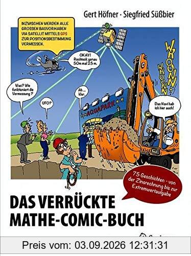 Das verrückte Mathe-Comic-Buch: 75 Geschichten - von der Zinsrechnung bis zur Extremwertaufgabe