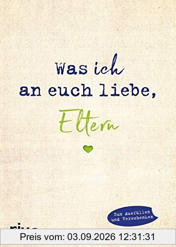 Was ich an euch liebe, Eltern: Zum Ausfüllen und Verschenken