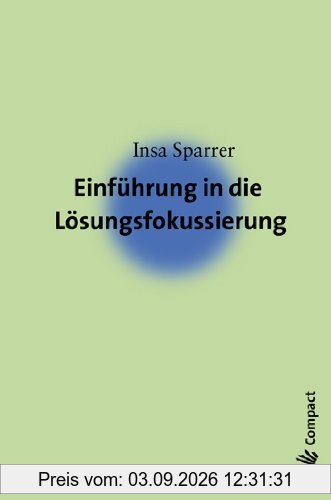 Einführung in die Lösungsfokussierung und Systemische Strukturaufstellungen