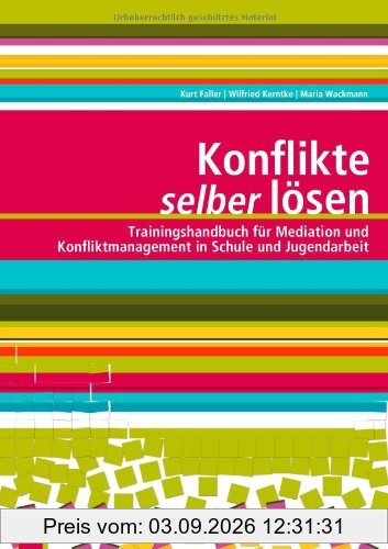 Konflikte selber lösen: Trainingshandbuch für Mediation und Konfliktmanagement in Schule und Jugendarbeit