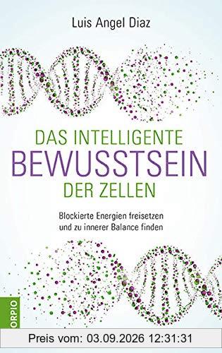 Das intelligente Bewusstsein der Zellen: Blockierte Energien freisetzen und zu innerer Balance finden