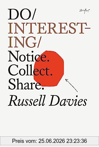 Russell Davies Do Interesting, Notice. Collect. Connect. (Do Books, 36, Band 36)