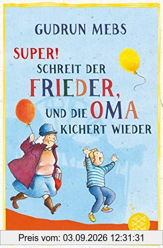 »Super«, schreit der Frieder, und die Oma kichert wieder (Oma und Frieder, Band 5)