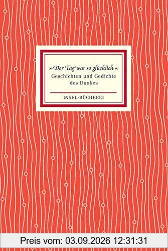 »Der Tag war so glücklich«: Geschichten und Gedichte des Dankes (Insel-Bücherei)