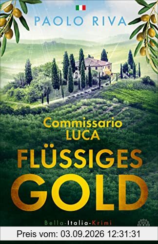 Flüssiges Gold: Commissario Lucas erster Fall. Ein Bella-Italia-Krimi (Die Bella-Italia-Krimis)