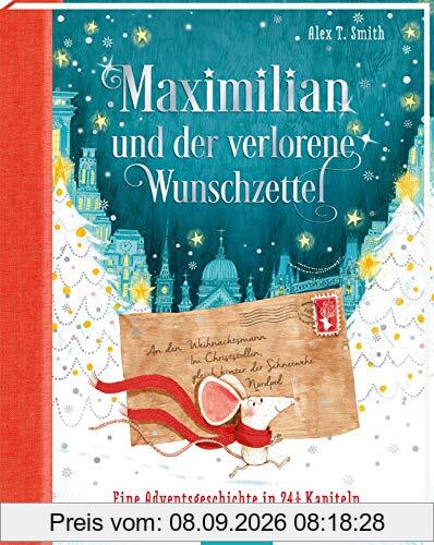 Maximilian und der verlorene Wunschzettel: Eine Adventsgeschichte in 24 1/2 Kapiteln | Wunderschönes Weihnachtsbuch für Kinder ab 5 Jahren zum Vorlesen und Lesen im Advent