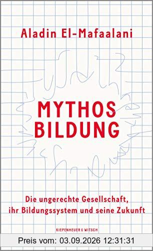 Mythos Bildung: Die ungerechte Gesellschaft, ihr Bildungssystem und seine Zukunft