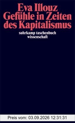 Gefühle in Zeiten des Kapitalismus: Adorno-Vorlesungen 2004: Frankfurter Adorno-Vorlesungen 2004 (suhrkamp taschenbuch wissenschaft)