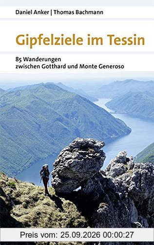Gipfelziele im Tessin: 88 Wanderungen zwischen Gotthard und Generoso (Naturpunkt)