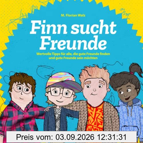 Finn sucht Freunde: Wertvolle Tipps für alle, die gute Freunde finden und gute Freunde sein möchten