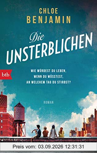Die Unsterblichen: Wie würdest du leben, wenn du wüsstest, an welchem Tag du stirbst? - Roman