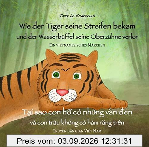 Wie der Tiger seine Streifen bekam/Tai sao con ho co nhung van den - Zweisprachiges Kinderbuch Deutsch Vietnamesisch: Und der Wasserbüffel … va con trau ... (Ein vietnamesisches Märchen - Band 2)
