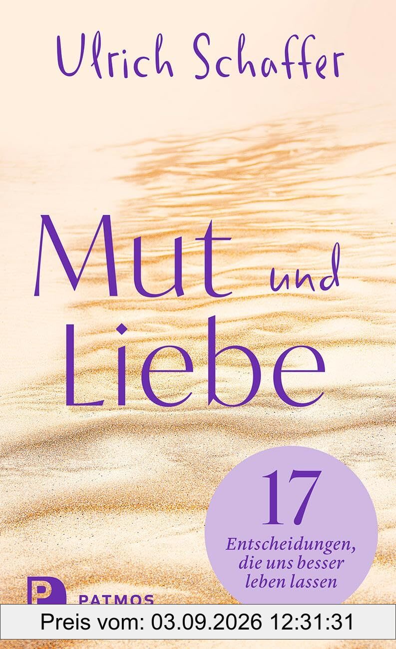 Mut und Liebe: 17 Entscheidungen, die uns besser leben lassen