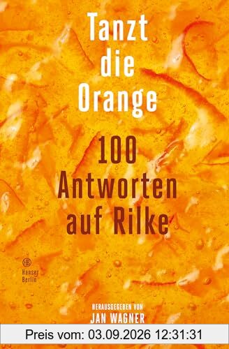 Tanzt die Orange: 100 Antworten auf Rilke