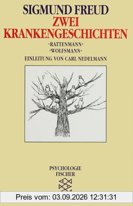 Zwei Krankengeschichten: »Rattenmann« / »Wolfsmann«: Bemerkungen über einen Fall von Zwangsneurose. Aus der Geschichte einer infantilen Neurose