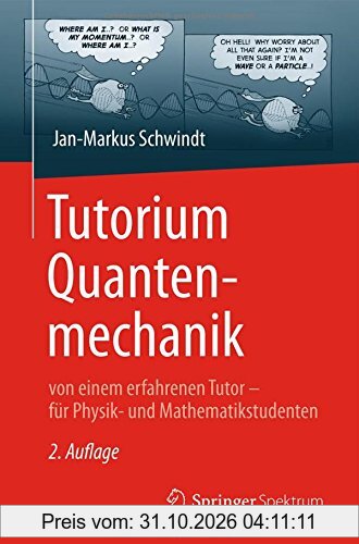 Tutorium Quantenmechanik: von einem erfahrenen Tutor - für Physik- und Mathematikstudenten