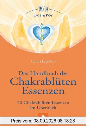 Das Handbuch der Chakrablüten Essenzen: 30 Chakrablüten Essenzen im Überblick