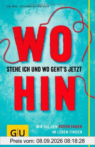 Wo stehe ich und wo geht's jetzt hin?: Wie Sie den roten Faden im Leben finden (GU Reader K,G&S)