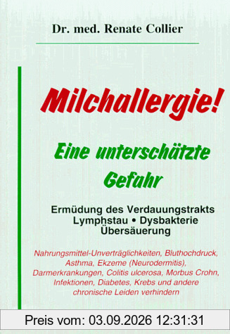 Milchallergie!: Ein unterschätzte Gefahr. Ermüdung des Verdauungstrakts, Lymphstau, Dysbakterie, Übersäuerung. Nahrungsmittel-Unverträglichkeiten, ... Krebs und andere chronische Leiden verhindern