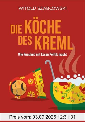 Die Köche des Kreml: Wie Russland mit Essen Politik macht